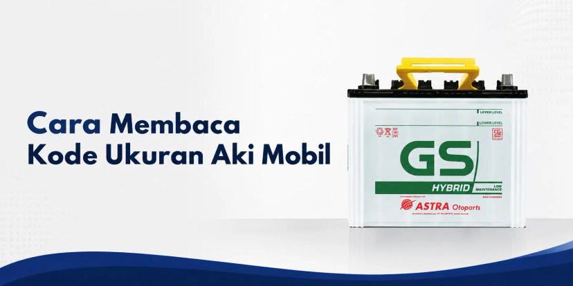 Cara Membaca Kode Ukuran Aki Mobil